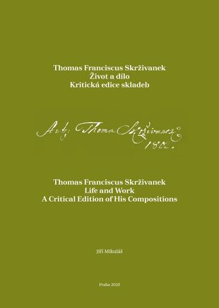 Thomas Franciscus Skrživanek: Život a dílo. Kritická edice skladeb / Thomas Franciscus Skrživánek: Life and work. A critical edition of his compositions