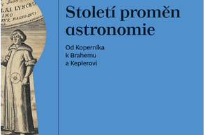 Století proměn astronomie. Od Koperníka k Brahemu a Keplerovi